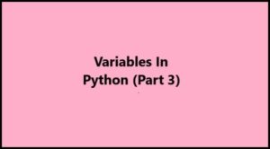 Python Variables Part 3