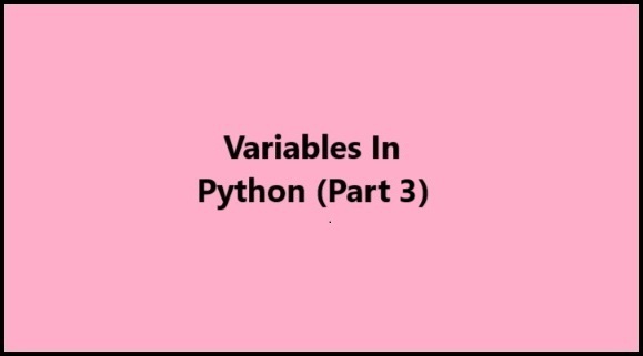 Python Variables (Part 3): Variables Output And Variables Naming Rules In Python