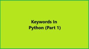 Python Keywords Part 1