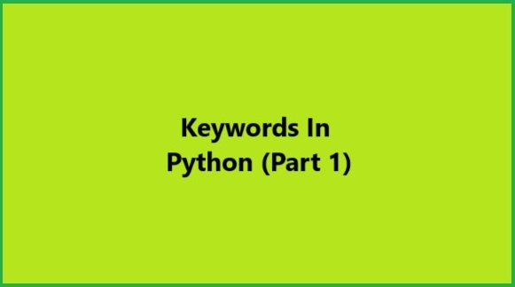 Python Keywords (Part 1): Keywords in Python? Keywords vs. Built-in Function?