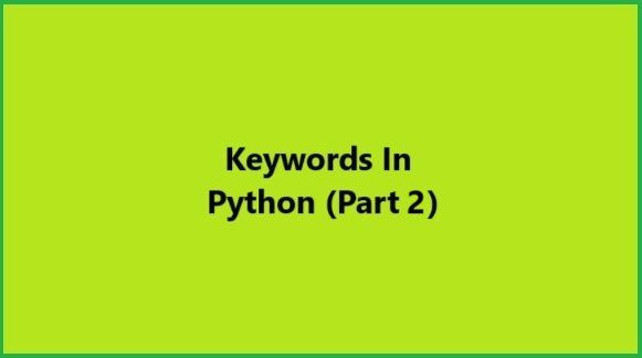 Python Keywords (Part 2): Types And Uses Of Keywords In Python