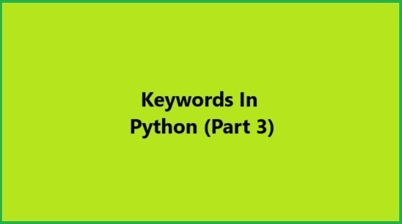 Python Keywords Part 3