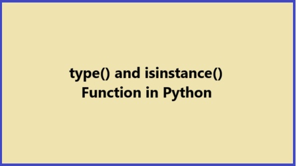 Python type(): What are type() and isinstance() functions in Python?